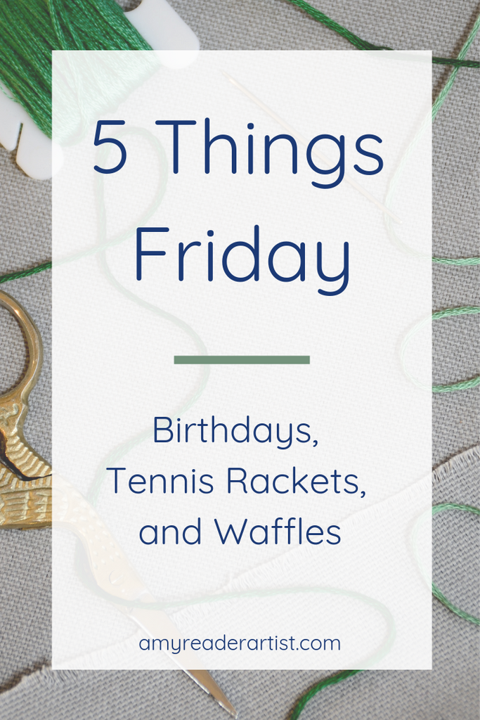 5 Things Friday - Birthdays, Tennis Rackets, & Waffles